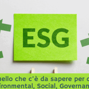 ESG: tutto quello che c’è da sapere per orientarsi su Environmental, Social, Governance